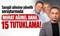 Sarıgül ailesine yönelik soruşturmada Murat Ağırel dahil 15 tutuklama!
