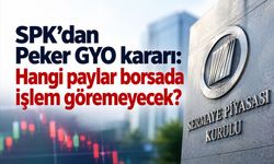 SPK’dan Peker GYO ve Tera Grubu kararı! Payların işlemine kısıtlama