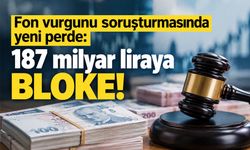 Fon soruşturmasında 187,6 milyar liraya bloke! MASAK para trafiğinin peşinde
