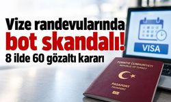 Vize randevularında bot operasyonu! 8 ilde 60 gözaltı kararı