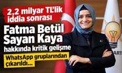 2,2 milyar TL'lik iddia sonrası Fatma Betül Sayan Kaya hakkında kritik gelişme