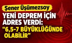 Şener Üşümezsoy yeni deprem için adres verdi: “6,5-7 büyüklüğünde olabilir”