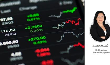 Eda Karadağ yazdı: PİYASALARDA KRİTİK DÖNEMEÇ…
