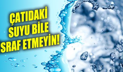 İstanbul Aydın Üniversitesi Meteoroloji Uzmanı Dr. Güven Özdemir: 'ÇATIDAKİ SUYU BİLE İSRAF ETMEYİN'