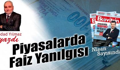 Sedad Yılmaz Yazdı: 'Piyasalarda Faiz Yanılgısı'