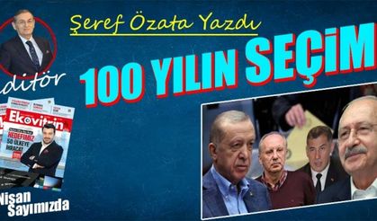 Şeref Özata Yazdı: 100 Yılın Seçimi!