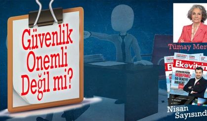 Tümay Mercan Yazdı: Güvenlik Önemli Değil mi?