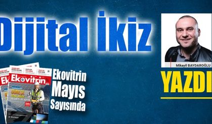 Mikayil Baydaroğlu Yazdı: Dijital İkiz