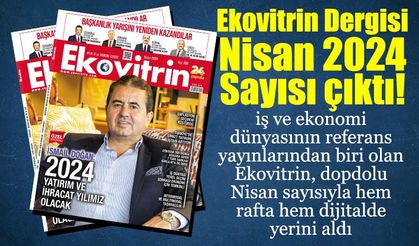 Ekovitrin Dergisi Nisan 2024 sayısı çıktı!