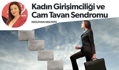 Neslihan Maltepe Yazdı: Kadın Girişimciliği ve Cam Tavan Sendromu