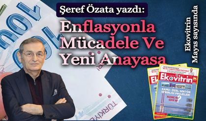 Şeref Özata yazdı: Enflasyonla Mücadele Ve Yeni Anayasa