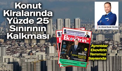 Av. Ahmet Burak Yalçın Yazdı: Konut Kiralarında Yüzde 25 Sınırının Kalkması