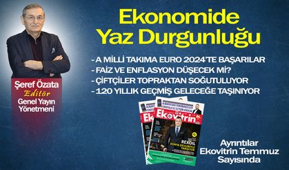 Şeref Özata Yazdı: Ekonomide Yaz Durgunluğu