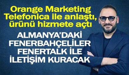 Orange Marketing Telefonica ile anlaştı, ürünü hizmete açtı