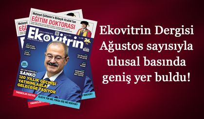 Ekovitrin Dergisi Ağustos sayısı ulusal basında geniş yer buldu