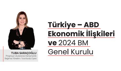 Tuba Saraçoğlu Yazdı: Türkiye – ABD  Ekonomik İlişkileri ve 2024 BM  Genel Kurulu