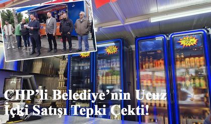 CHP’li Belediye’nin Ucuz İçki Satışı Tepki Çekti!