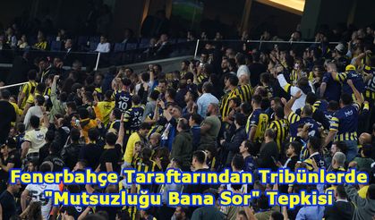 Fenerbahçe Taraftarından Tribünlerde "Mutsuzluğu Bana Sor" Tepkisi