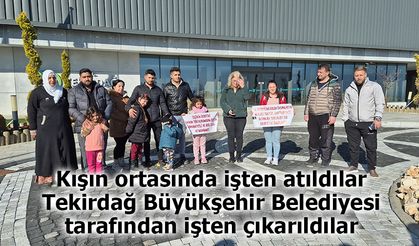 Kışın ortasında işten atıldılar