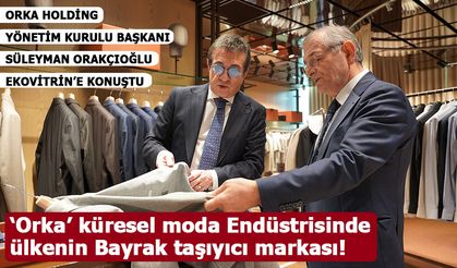 ‘Orka’ küresel moda Endüstrisinde ülkenin Bayrak taşıyıcı markası!