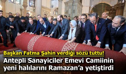 Gaziantep Belediye başkanı verdiği sözü tuttu! Antepli Sanayiciler Emevi Camiinin yeni halılarını Ramazan’a yetiştirdi