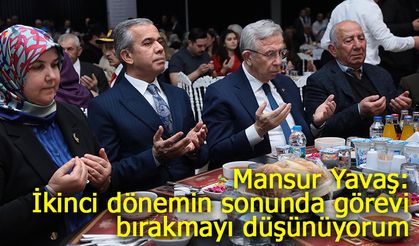 Mansur Yavaş: İkinci dönemin sonunda görevi bırakmayı düşünüyoruz
