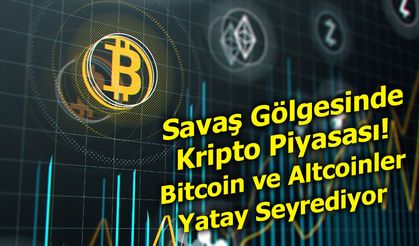 Savaş Gölgesinde Kripto Piyasası: Bitcoin ve Altcoinler Yatay Seyrediyor