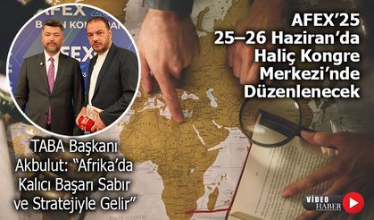 Afrika Pazarı Türk Yatırımcıları Bekliyor: Fırsatlar AFEX’25’te