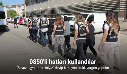 "Beyaz eşya tamircisiyiz" deyip 6 milyon liralık vurgun yaptılar