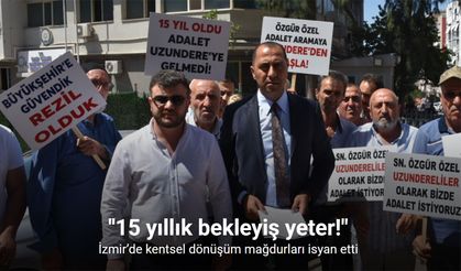 İzmir’de kentsel dönüşüm mağdurları isyan etti: "15 yıllık bekleyiş yeter!"