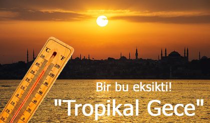 Türkiye "Tropikal Gece" Etkisinde: Uzmanlardan Vatandaşlara Uyarı!