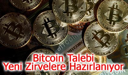 Bitcoin Talebi Yeni Zirvelere Hazırlanıyor!