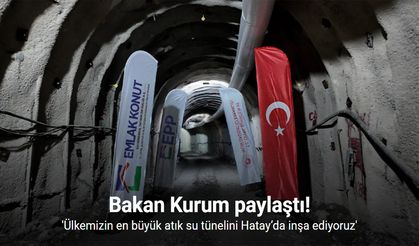 Bakan Kurum: "Ülkemizin en büyük atık su tünelini Hatay’da inşa ediyoruz"