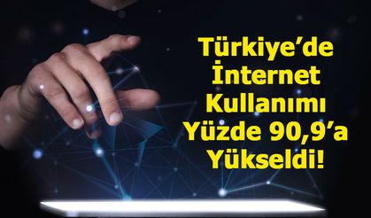 Türkiye’de İnternet Kullanımı Yüzde 90,9’a Yükseldi!