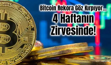 Bitcoin Rekora Göz Kırpıyor: 4 Haftanın Zirvesinde!