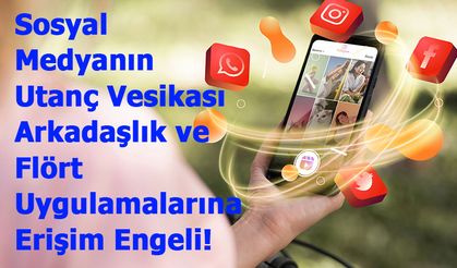 Arkadaşlık ve Flört Uygulamalarına Erişim Engeli!