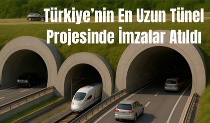 Türkiye’nin En Uzun Tünel Projesinde İmzalar Atıldı