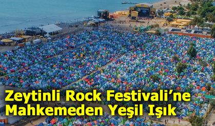 Zeytinli Rock Festivali’ne Mahkemeden Yeşil Işık