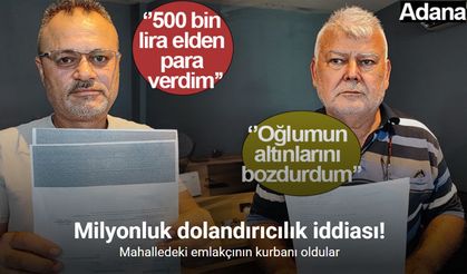 Adana’da ’ev almak isterken dolandırıldık’ iddiası