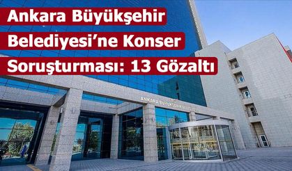 Ankara Büyükşehir Belediyesi’ne Konser Soruşturması: 13 Gözaltı