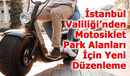 İstanbul Valiliği’nden Motosiklet Park Alanları İçin Yeni Düzenleme