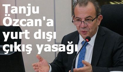 Tanju Özcan'a mahkemeden adli kontrol ve yurt dışı çıkış yasağı