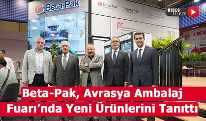 Beta-Pak, Avrasya Ambalaj Fuarı’nda Yeni Ürünlerini Tanıttı