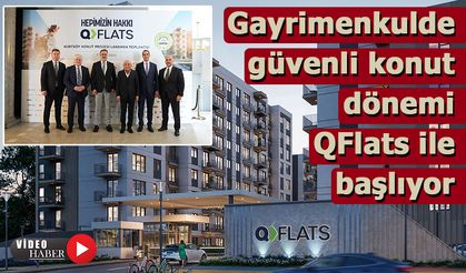 Gayrimenkulde güvenli konut dönemi QFlats ile başlıyor