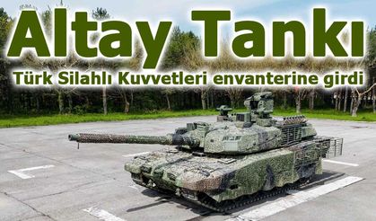 Altay Tankı Türk Silahlı Kuvvetleri envanterine girdi