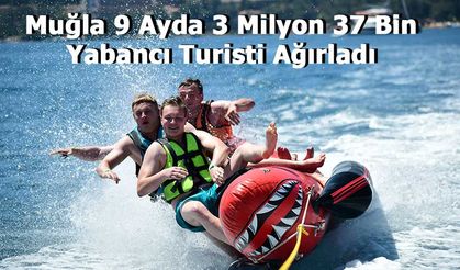 Muğla 9 Ayda 3 Milyon 37 Bin Yabancı Turisti Ağırladı