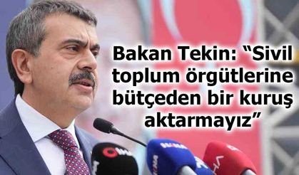 Bakan Tekin: “Sivil toplum örgütlerine bütçeden bir kuruş aktarmayız”