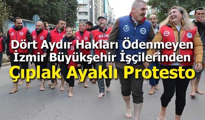 Dört Aydır Hakları Ödenmeyen İzmir Büyükşehir İşçilerinden Çıplak Ayaklı Protesto