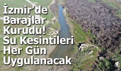 İzmir’de Barajlar Kurudu: Su Kesintileri Her Gün Uygulanacak