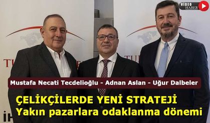 Çelikçiler yakın pazarlara odaklandı, ihracat katma değerli ürünlerle büyüyecek